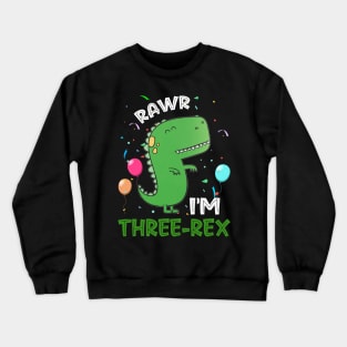 Rawr I_m Three-Rex 3rd Birthday 3 Year Old Dinosaur Crewneck Sweatshirt